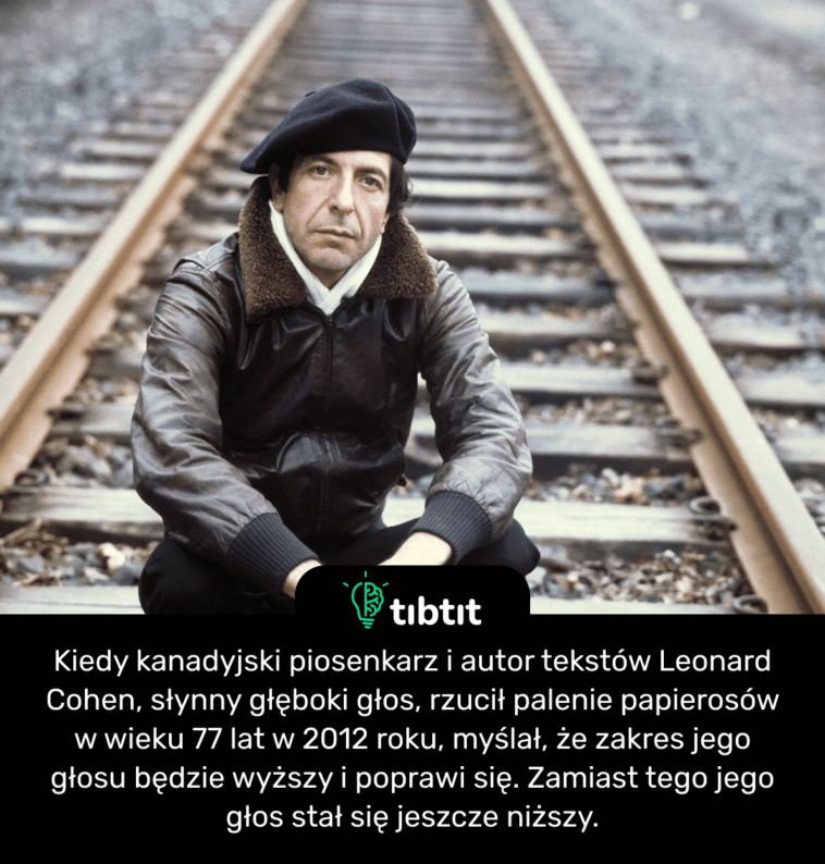 Kiedy kanadyjski piosenkarz i autor tekstów Leonard Cohen, słynny głęboki głos, rzucił palenie papierosów w wieku 77 lat w 2012 roku, myślał, że zakres jego głosu będzie wyższy i poprawi się. Zamiast tego jego głos stał się jeszcze niższy.