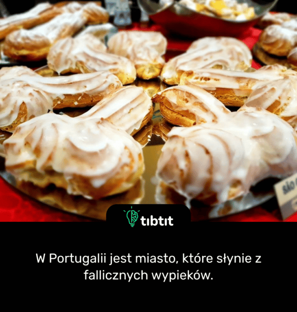 W Portugalii jest miasto, które słynie z fallicznych wypieków.