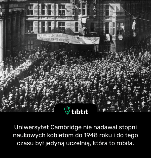 Uniwersytet Cambridge nie nadawał stopni naukowych kobietom do 1948 roku i do tego czasu był jedyną uczelnią, która to robiła.