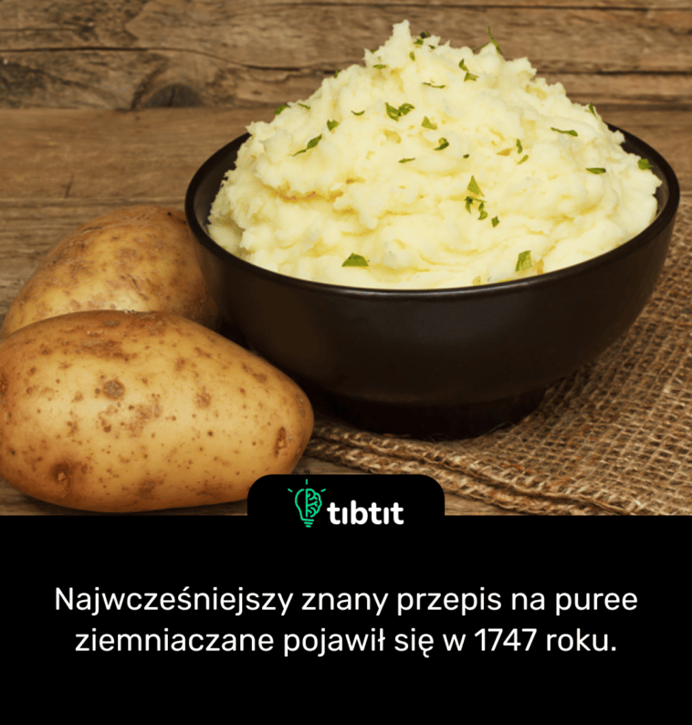 Najwcześniejszy znany przepis na puree ziemniaczane pojawił się w 1747 roku.