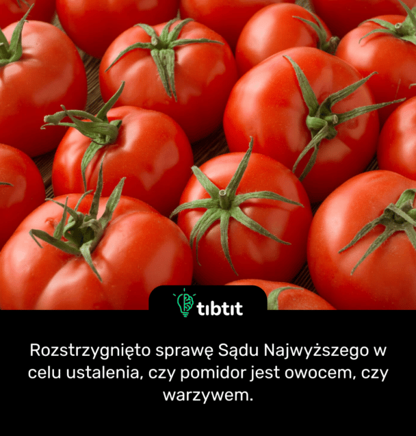 Rozstrzygnięto sprawę Sądu Najwyższego w celu ustalenia, czy pomidor jest owocem, czy warzywem.