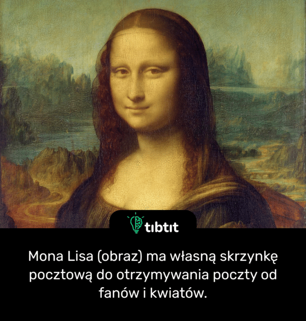 Mona Lisa (obraz) ma własną skrzynkę pocztową do otrzymywania poczty od fanów i kwiatów.