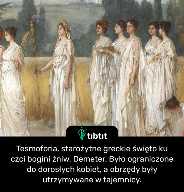 Tesmoforia, starożytne greckie święto ku czci bogini żniw, Demeter. Było ograniczone do dorosłych kobiet, a obrzędy były utrzymywane w tajemnicy.