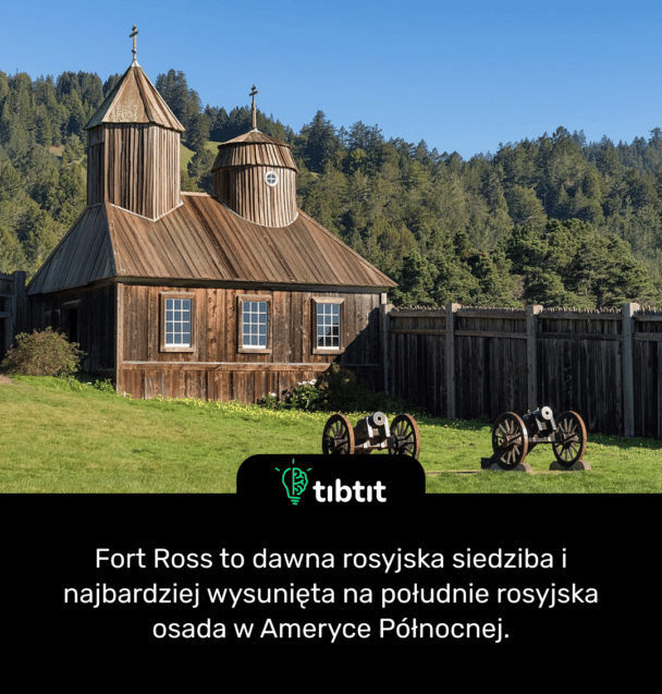 Fort Ross to dawna rosyjska siedziba i najbardziej wysunięta na południe rosyjska osada w Ameryce Północnej.