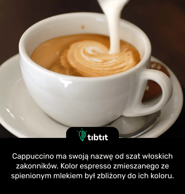 Cappuccino ma swoją nazwę od szat włoskich zakonników. Kolor espresso zmieszanego ze spienionym mlekiem był zbliżony do ich koloru.