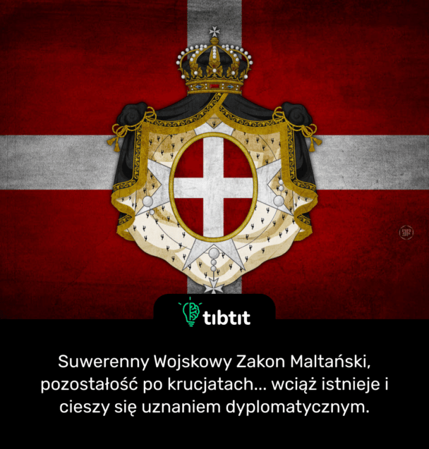Suwerenny Wojskowy Zakon Maltański, pozostałość po krucjatach... wciąż istnieje i cieszy się uznaniem dyplomatycznym.