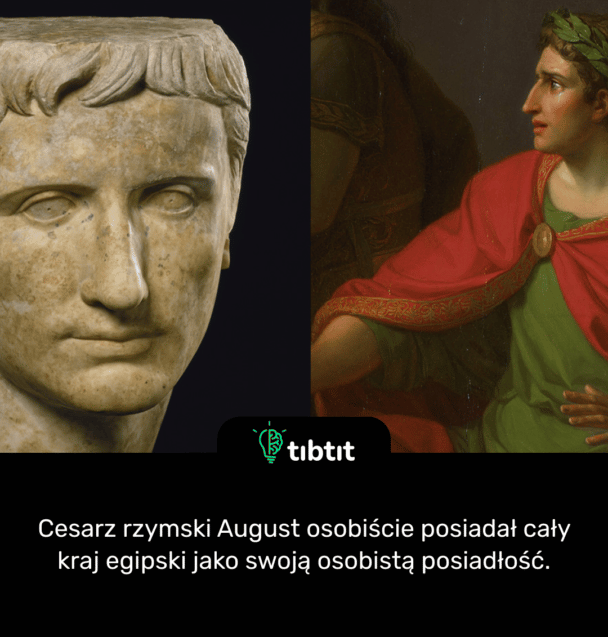 Cesarz rzymski August osobiście posiadał cały kraj egipski jako swoją osobistą posiadłość.