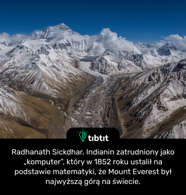 Radhanath Sickdhar, Indianin zatrudniony jako „komputer”, który w 1852 roku ustalił na podstawie matematyki, że Mount Everest był najwyższą górą na świecie.