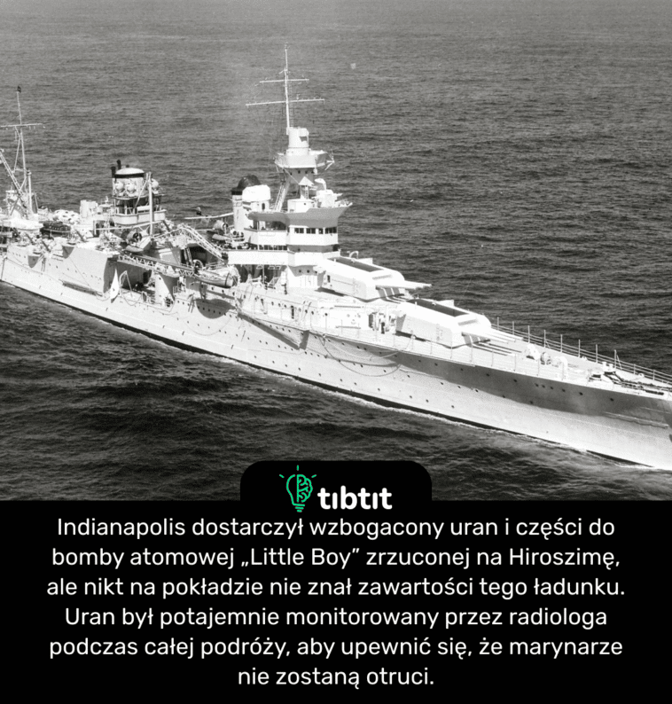 Indianapolis dostarczył wzbogacony uran i części do bomby atomowej „Little Boy” zrzuconej na Hiroszimę, ale nikt na pokładzie nie znał zawartości tego ładunku. Uran był potajemnie monitorowany przez radiologa podczas całej podróży, aby upewnić się, że marynarze nie zostaną otruci.