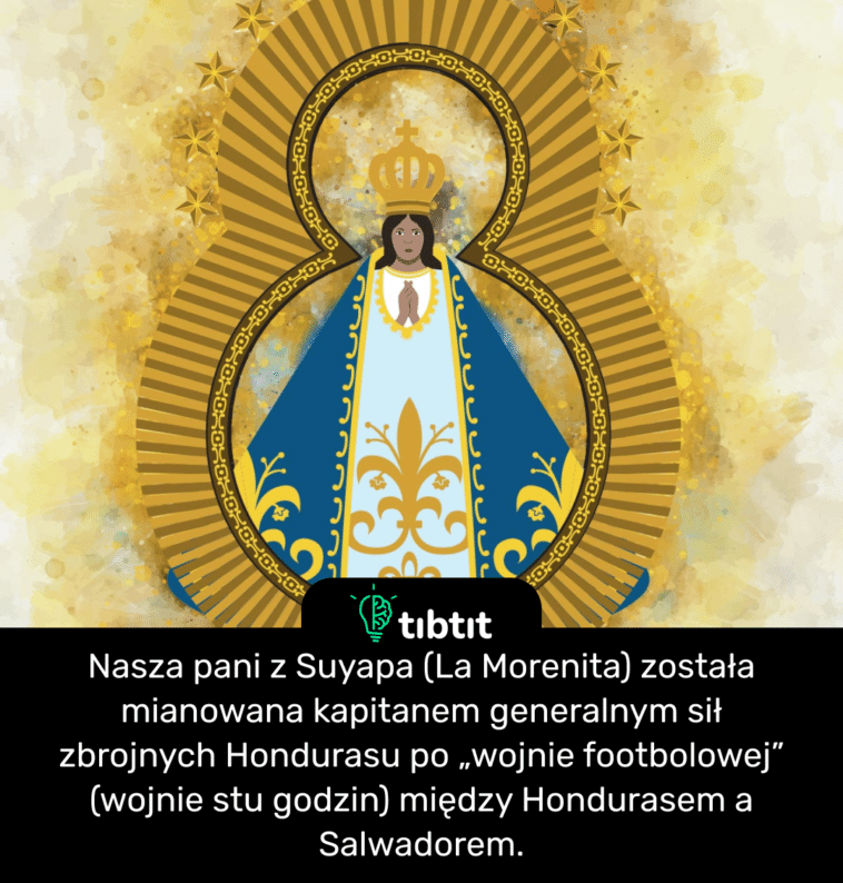Nasza pani z Suyapa (La Morenita) została mianowana kapitanem generalnym sił zbrojnych Hondurasu po „wojnie footbolowej” (wojnie stu godzin) między Hondurasem a Salwadorem.