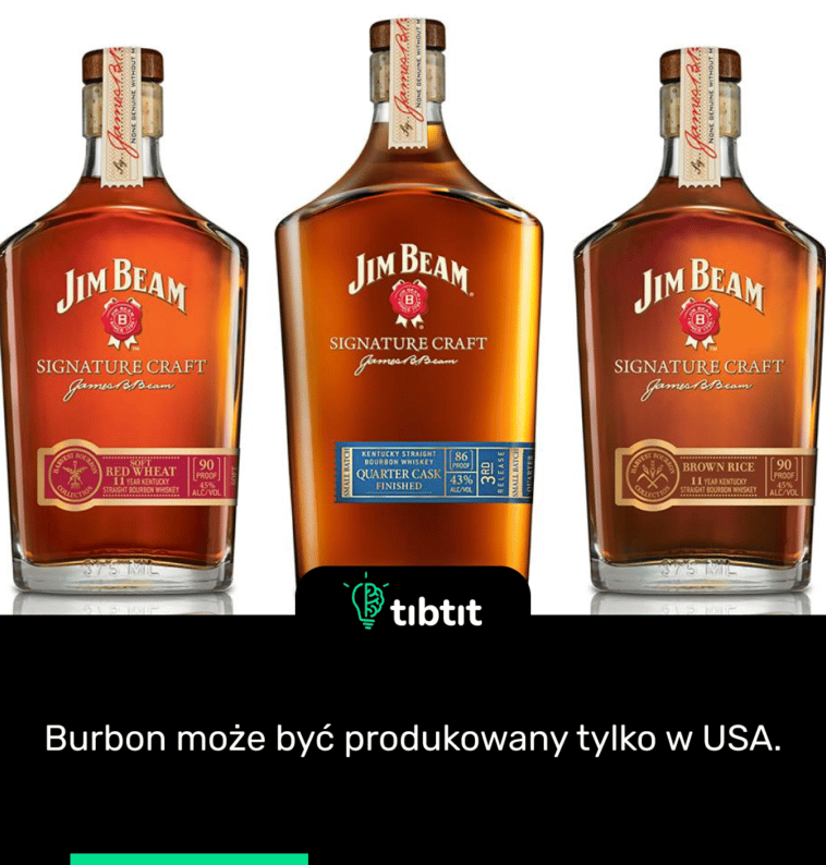 Burbon może być produkowany tylko w USA.
