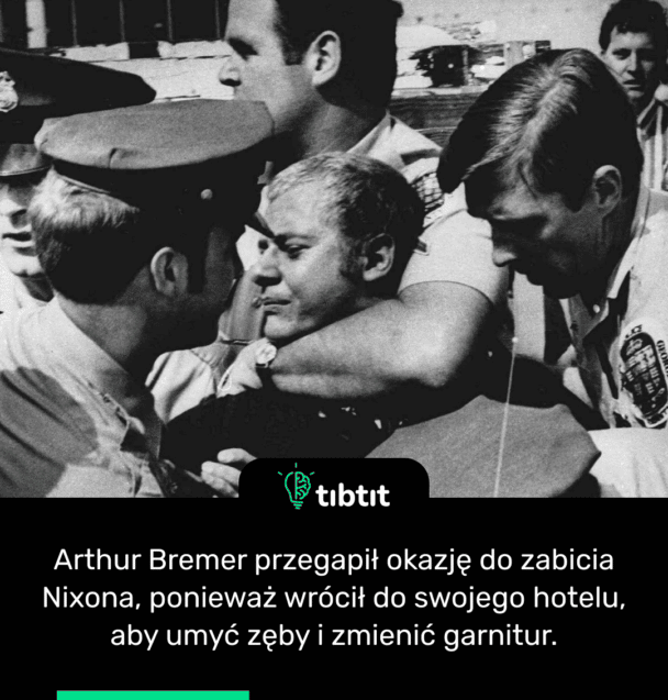 Arthur Bremer przegapił okazję do zabicia Nixona, ponieważ wrócił do swojego hotelu, aby umyć zęby i zmienić garnitur.