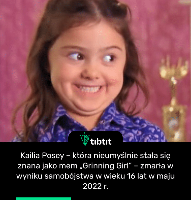 Kailia Posey – która nieumyślnie stała się znana jako mem „Grinning Girl” – zmarła w wyniku samobójstwa w wieku 16 lat w maju 2022 r.