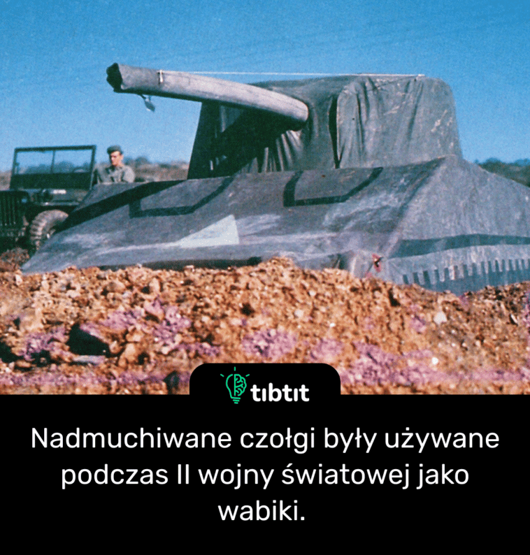 Nadmuchiwane czołgi były używane podczas II wojny światowej jako wabiki.