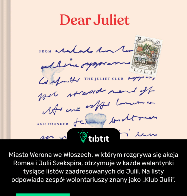 Miasto Werona we Włoszech, w którym rozgrywa się akcja Romea i Julii Szekspira, otrzymuje w każde walentynki tysiące listów zaadresowanych do Julii. Na listy odpowiada zespół wolontariuszy znany jako „Klub Julii”.