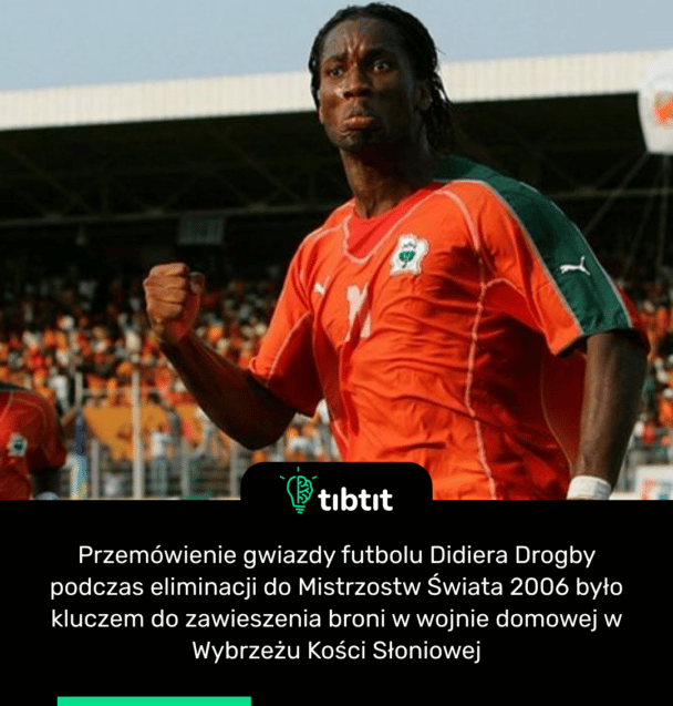 Przemówienie gwiazdy futbolu Didiera Drogby podczas eliminacji do Mistrzostw Świata 2006 było kluczem do zawieszenia broni w wojnie domowej w Wybrzeżu Kości Słoniowej