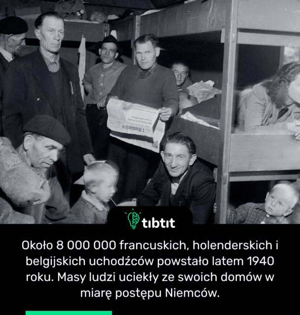 Około 8 000 000 francuskich, holenderskich i belgijskich uchodźców powstało latem 1940 roku. Masy ludzi uciekły ze swoich domów w miarę postępu Niemców.