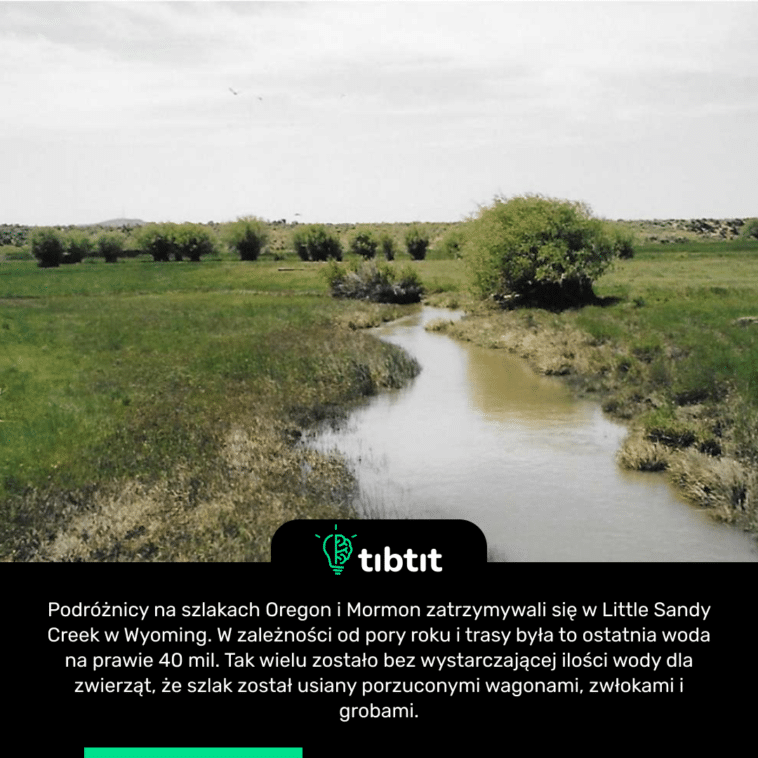 Podróżnicy na szlakach Oregon i Mormon zatrzymywali się w Little Sandy Creek w Wyoming. W zależności od pory roku i trasy była to ostatnia woda na prawie 40 mil. Tak wielu zostało bez wystarczającej ilości wody dla zwierząt, że szlak został usiany porzuconymi wagonami, zwłokami i grobami.