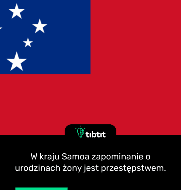 W kraju Samoa zapominanie o urodzinach żony jest przestępstwem.