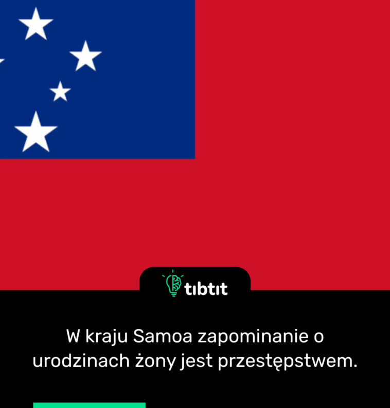 W kraju Samoa zapominanie o urodzinach żony jest przestępstwem.