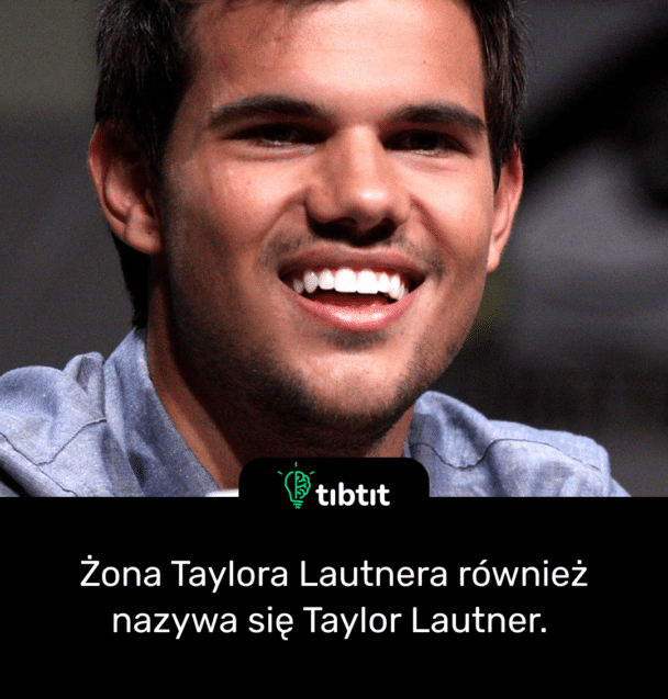 Żona Taylora Lautnera również nazywa się Taylor Lautner.