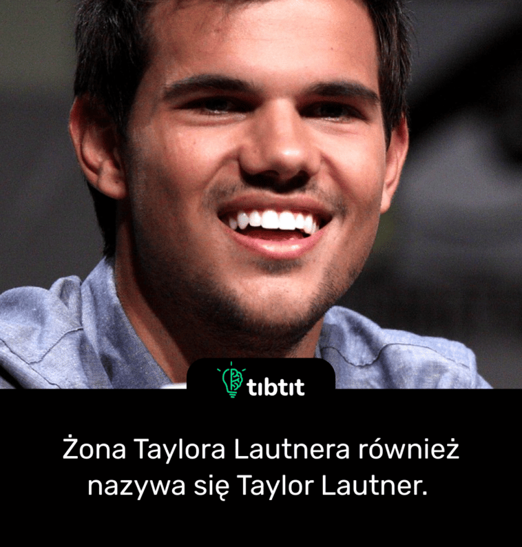 Żona Taylora Lautnera również nazywa się Taylor Lautner.