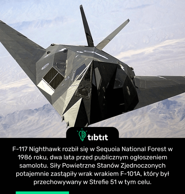 F-117 Nighthawk rozbił się w Sequoia National Forest w 1986 roku, dwa lata przed publicznym ogłoszeniem samolotu. Siły Powietrzne Stanów Zjednoczonych potajemnie zastąpiły wrak wrakiem F-101A, który był przechowywany w Strefie 51 w tym celu.