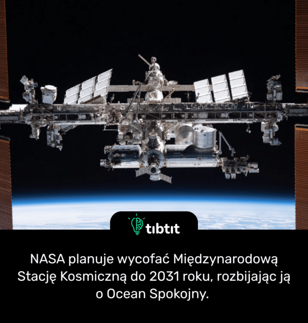NASA planuje wycofać Międzynarodową Stację Kosmiczną do 2031 roku, rozbijając ją o Ocean Spokojny.