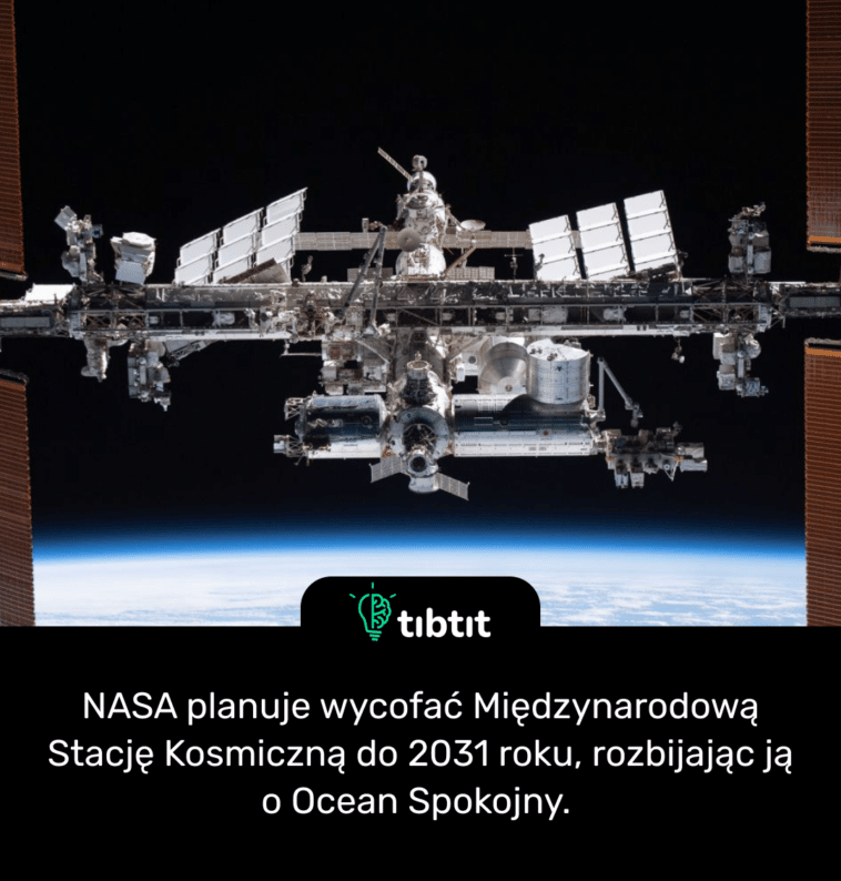 NASA planuje wycofać Międzynarodową Stację Kosmiczną do 2031 roku, rozbijając ją o Ocean Spokojny.