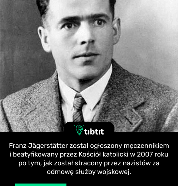Franz Jägerstätter został ogłoszony męczennikiem i beatyfikowany przez Kościół katolicki w 2007 roku po tym, jak został stracony przez nazistów za odmowę służby wojskowej.