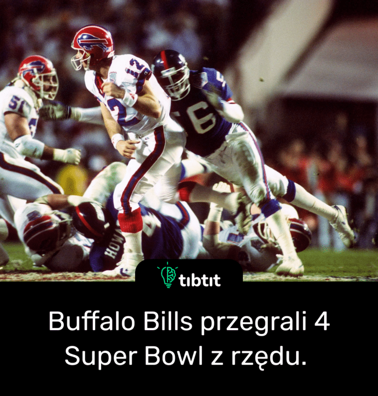 Buffalo Bills przegrali 4 Super Bowl z rzędu.