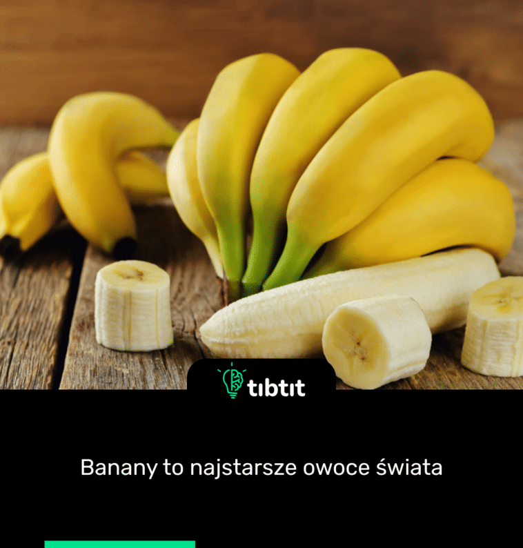 Banany to najstarsze owoce świata