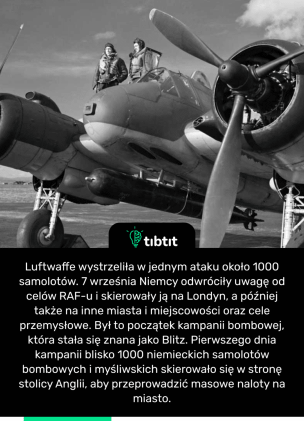 Luftwaffe wystrzeliła w jednym ataku około 1000 samolotów. 7 września Niemcy odwróciły uwagę od celów RAF-u i skierowały ją na Londyn, a później także na inne miasta i miejscowości oraz cele przemysłowe. Był to początek kampanii bombowej, która stała się znana jako Blitz. Pierwszego dnia kampanii blisko 1000 niemieckich samolotów bombowych i myśliwskich skierowało się w stronę stolicy Anglii, aby przeprowadzić masowe naloty na miasto.