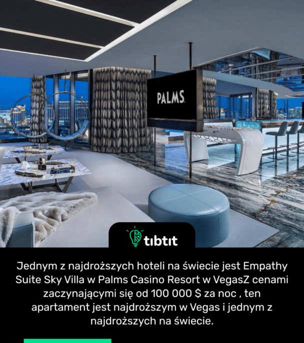 Jednym z najdroższych hoteli na świecie jest Empathy Suite Sky Villa w Palms Casino Resort w Vegas Z cenami zaczynającymi się od 100 000 $ za noc , ten apartament jest najdroższym w Vegas i jednym z najdroższych na świecie.