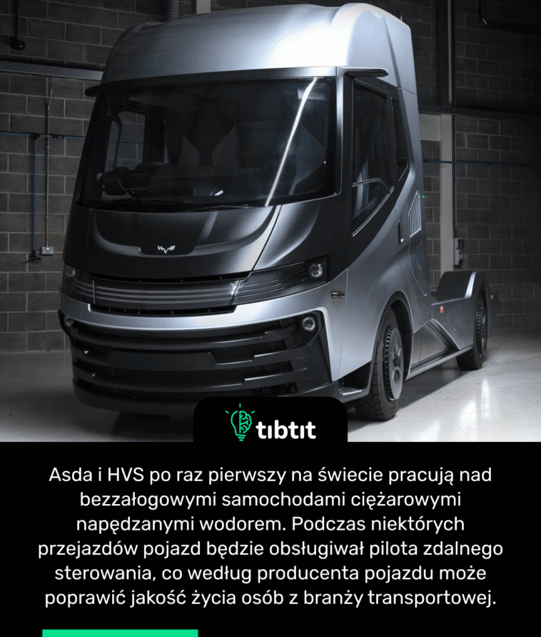 Asda i HVS po raz pierwszy na świecie pracują nad bezzałogowymi samochodami ciężarowymi napędzanymi wodorem. Podczas niektórych przejazdów pojazd będzie obsługiwał pilota zdalnego sterowania, co według producenta pojazdu może poprawić jakość życia osób z branży transportowej.