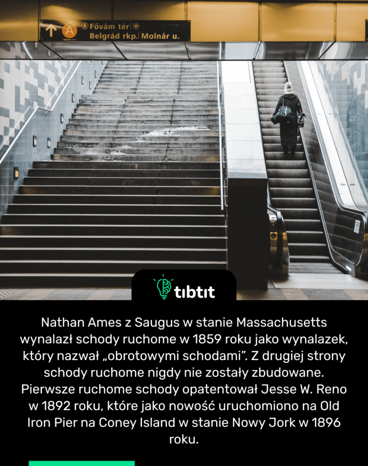 Nathan Ames z Saugus w stanie Massachusetts wynalazł schody ruchome w 1859 roku jako wynalazek, który nazwał „obrotowymi schodami”. Z drugiej strony schody ruchome nigdy nie zostały zbudowane. Pierwsze ruchome schody opatentował Jesse W. Reno w 1892 roku, które jako nowość uruchomiono na Old Iron Pier na Coney Island w stanie Nowy Jork w 1896 roku.