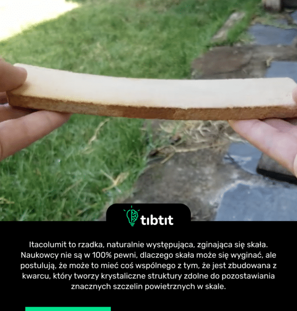 Itacolumit to rzadka, naturalnie występująca, zginająca się skała. Naukowcy nie są w 100% pewni, dlaczego skała może się wyginać, ale postulują, że może to mieć coś wspólnego z tym, że jest zbudowana z kwarcu, który tworzy krystaliczne struktury zdolne do pozostawiania znacznych szczelin powietrznych w skale.