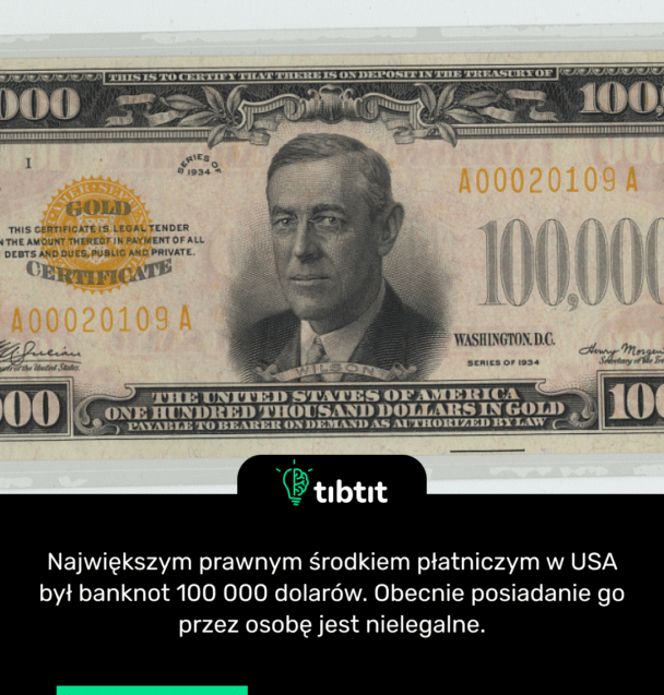 Największym prawnym środkiem płatniczym w USA był banknot 100 000 dolarów. Obecnie posiadanie go przez osobę jest nielegalne.