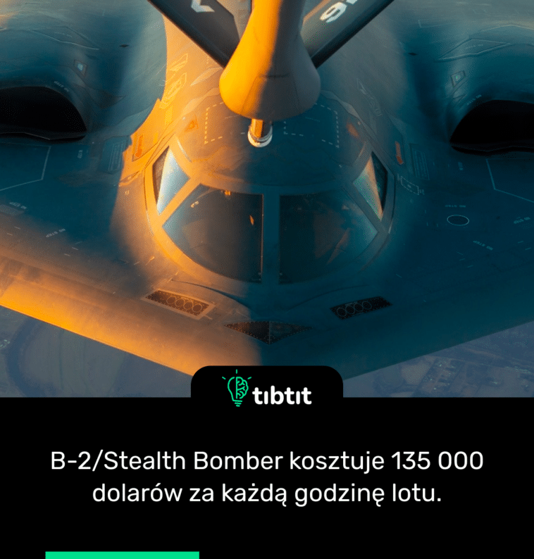 B-2/Stealth Bomber kosztuje 135 000 dolarów za każdą godzinę lotu.