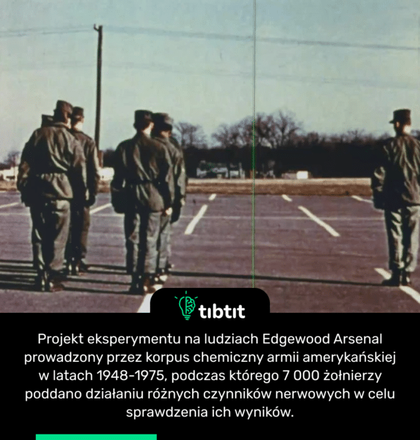 Projekt eksperymentu na ludziach Edgewood Arsenal prowadzony przez korpus chemiczny armii amerykańskiej w latach 1948-1975, podczas którego 7 000 żołnierzy poddano działaniu różnych czynników nerwowych w celu sprawdzenia ich wyników.