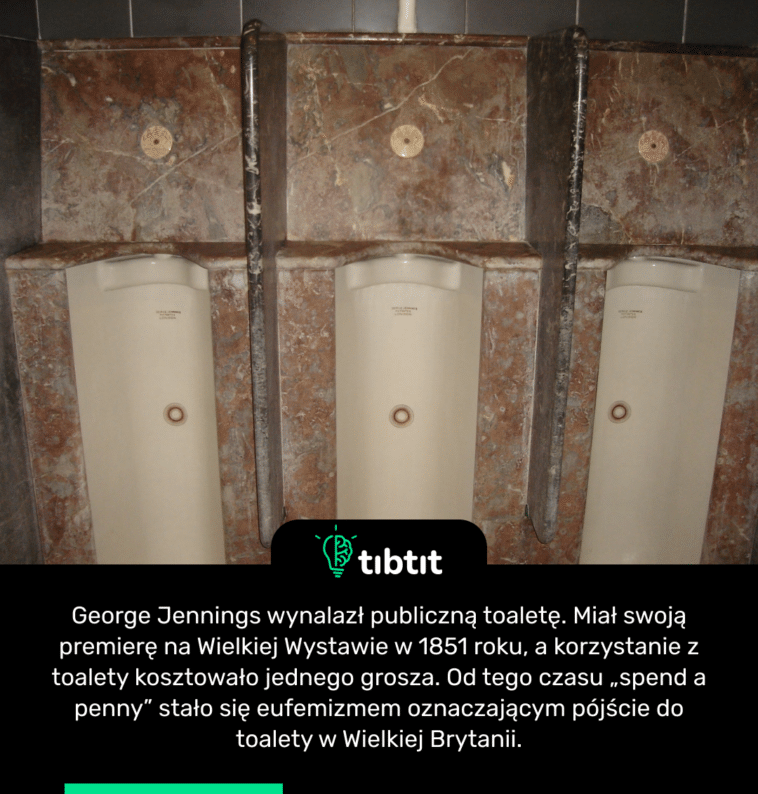 George Jennings wynalazł publiczną toaletę. Miał swoją premierę na Wielkiej Wystawie w 1851 roku, a korzystanie z toalety kosztowało jednego grosza. Od tego czasu „spend a panny” stało się eufemizmem oznaczającym pójście do toalety w Wielkiej Brytanii.