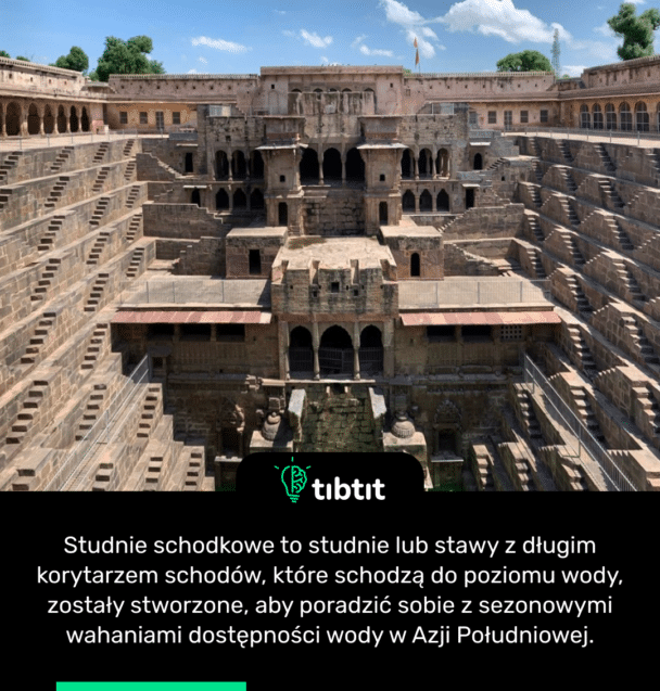 Studnie schodkowe to studnie lub stawy z długim korytarzem schodów, które schodzą do poziomu wody, zostały stworzone, aby poradzić sobie z sezonowymi wahaniami dostępności wody w Azji Południowej.
