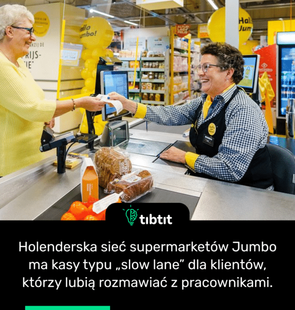 Holenderska sieć supermarketów Jumbo ma kasy typu „slow lane” dla klientów, którzy lubią rozmawiać z pracownikami.
