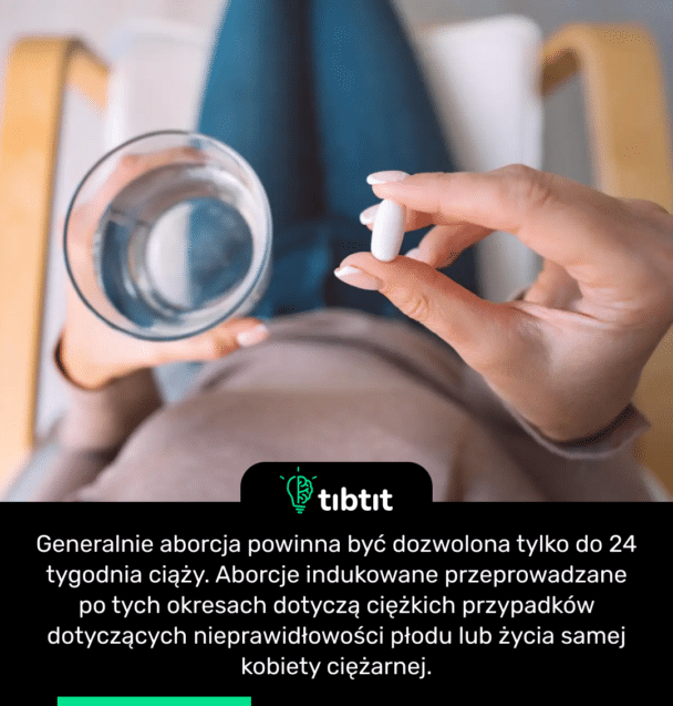 Generalnie aborcja powinna być dozwolona tylko do 24 tygodnia ciąży. Aborcje indukowane przeprowadzane po tych okresach dotyczą ciężkich przypadków dotyczących nieprawidłowości płodu lub życia samej kobiety ciężarnej.