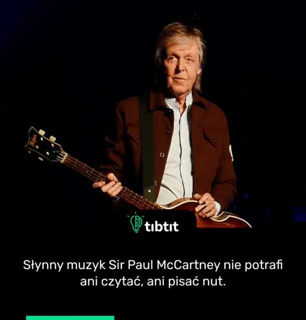 Słynny muzyk Sir Paul McCartney nie potrafi ani czytać, ani pisać nut.