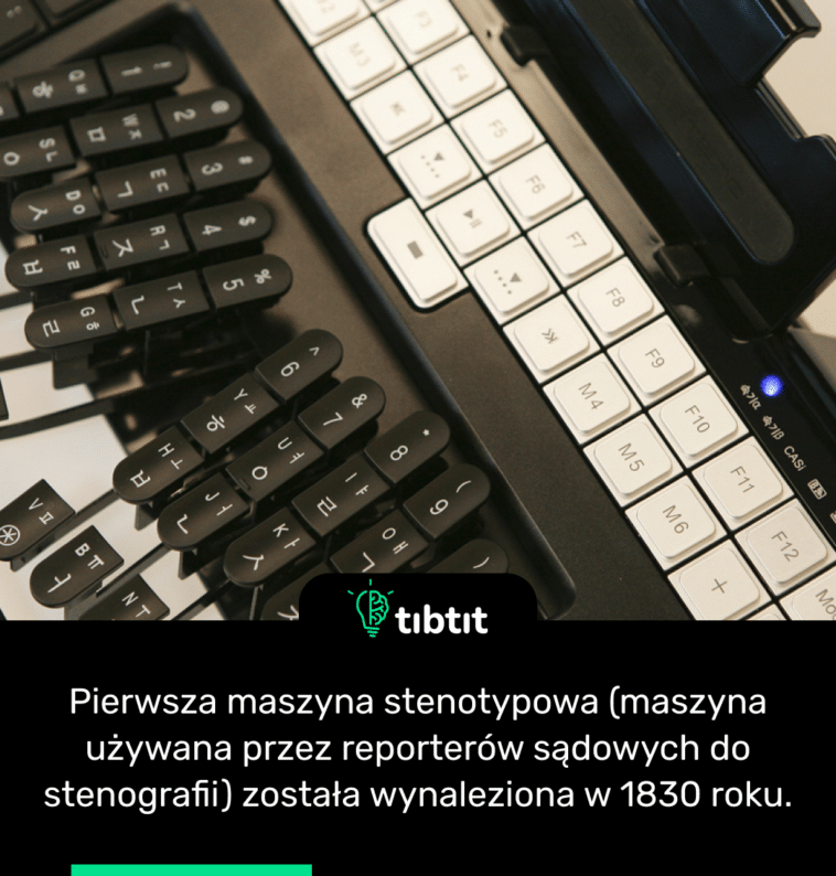 Pierwsza maszyna stenotypowa (maszyna używana przez reporterów sądowych do stenografii) została wynaleziona w 1830 roku.
