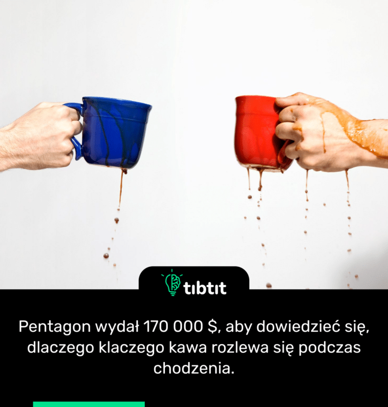 Pentagon wydał 170 000 $, aby dowiedzieć się, dlaczego klaczego kawa rozlewa się podczas chodzenia.