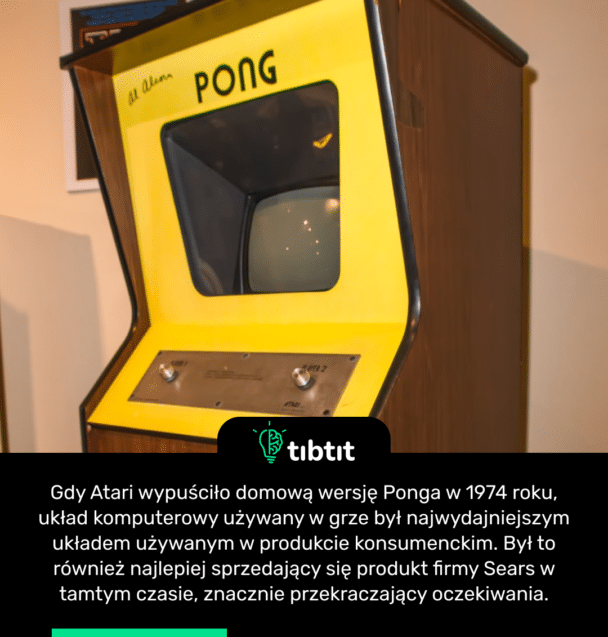 Gdy Atari wypuściło domową wersję Ponga w 1974 roku, układ komputerowy używany w grze był najwydajniejszym układem używanym w produkcie konsumenckim. Był to również najlepiej sprzedający się produkt firmy Sears w tamtym czasie, znacznie przekraczający oczekiwania.
