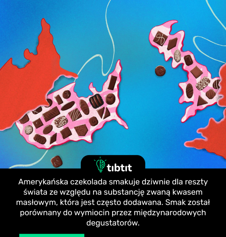 Amerykańska czekolada smakuje dziwnie dla reszty świata ze względu na substancję zwaną kwasem masłowym, która jest często dodawana. Smak został porównany do wymiocin przez międzynarodowych degustatorów.