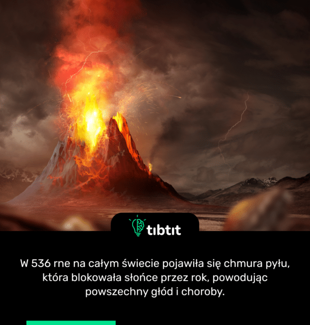 W 536 rne na całym świecie pojawiła się chmura pyłu, która blokowała słońce przez rok, powodując powszechny głód i choroby.